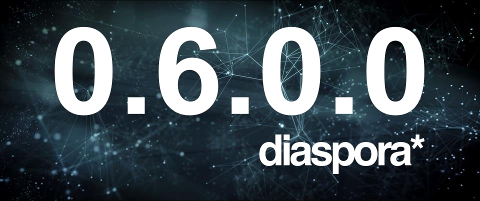 diaspora* version 0.6.0.0 released